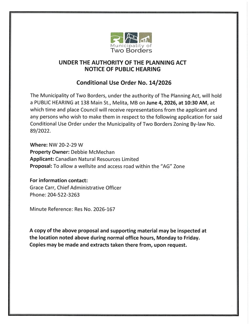 Public Notice of Public Hearing for Conditional Use Order No. 14/2026 by the Municipality of Two Borders. Hearing scheduled for June 4, 2026, at 10:30 AM at 138 Main St., Melita, Manitoba, regarding an application by Canadian Natural Resources Limited to allow a wellsite and access road within the AG Zone on NW 20-2-29 W owned by Debbie McMechan.