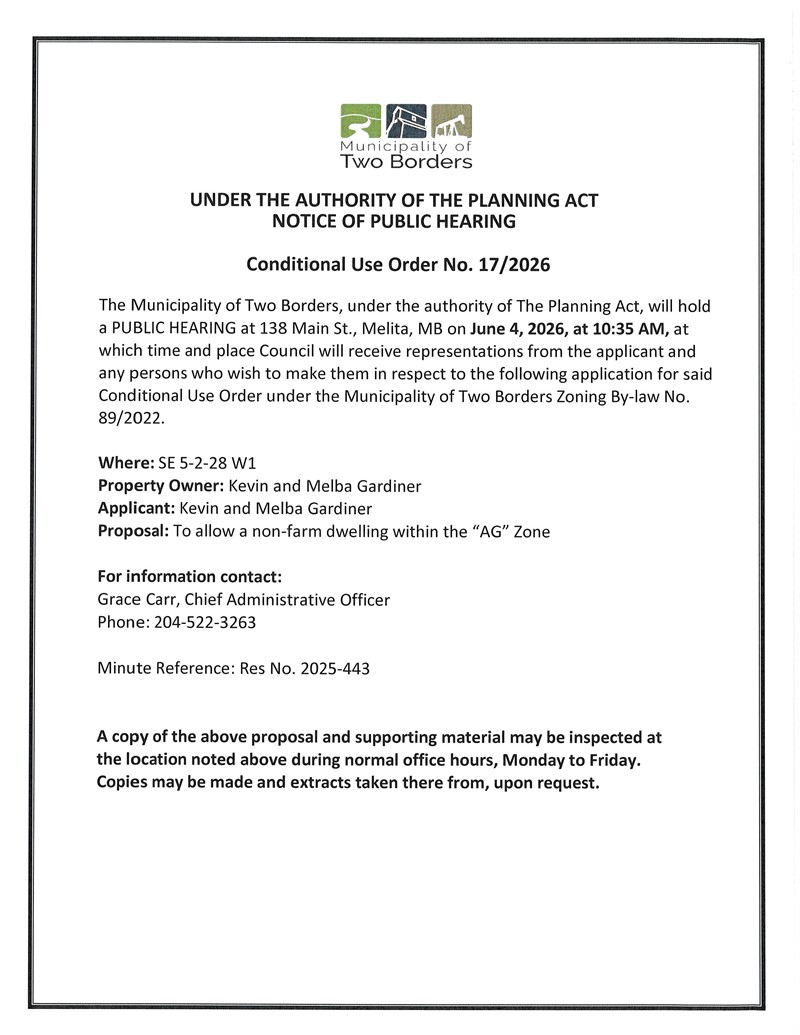 Public Notice of Public Hearing for Conditional Use Order No. 17/2026 by the Municipality of Two Borders. Hearing scheduled for June 4, 2026, at 10:35 AM at 138 Main St., Melita, Manitoba, regarding an application by Kevin and Melba Gardiner to allow a non-farm dwelling within the AG Zone on SE 5-2-28 W1.
